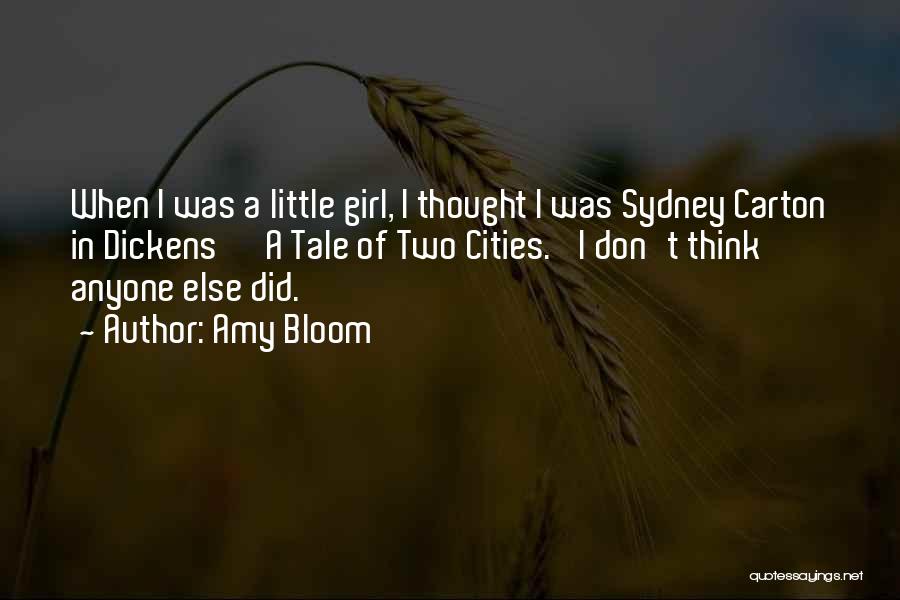 Amy Bloom Quotes: When I Was A Little Girl, I Thought I Was Sydney Carton In Dickens' 'a Tale Of Two Cities.' I