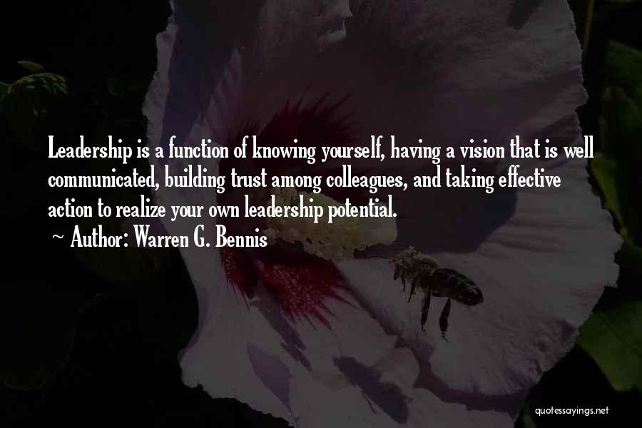 Warren G. Bennis Quotes: Leadership Is A Function Of Knowing Yourself, Having A Vision That Is Well Communicated, Building Trust Among Colleagues, And Taking