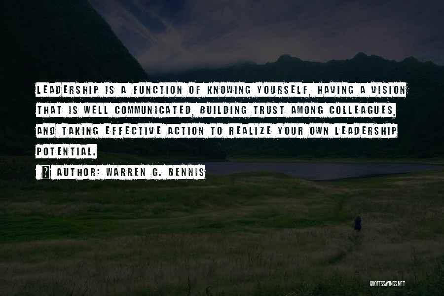 Warren G. Bennis Quotes: Leadership Is A Function Of Knowing Yourself, Having A Vision That Is Well Communicated, Building Trust Among Colleagues, And Taking