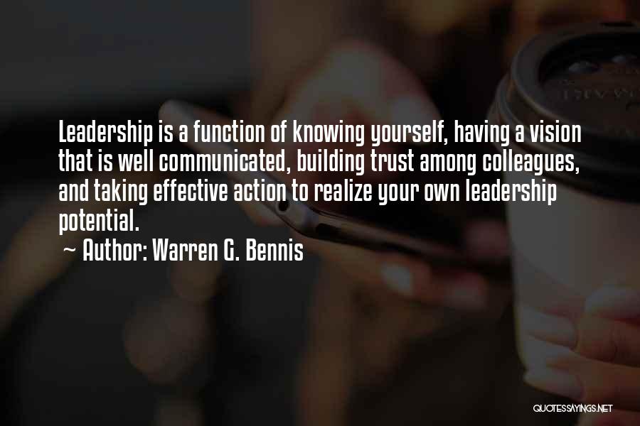 Warren G. Bennis Quotes: Leadership Is A Function Of Knowing Yourself, Having A Vision That Is Well Communicated, Building Trust Among Colleagues, And Taking