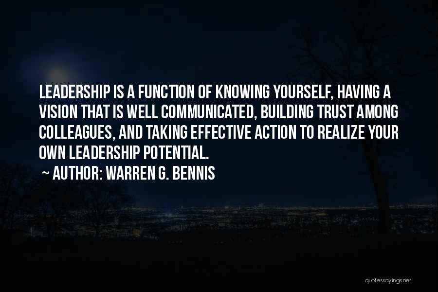 Warren G. Bennis Quotes: Leadership Is A Function Of Knowing Yourself, Having A Vision That Is Well Communicated, Building Trust Among Colleagues, And Taking