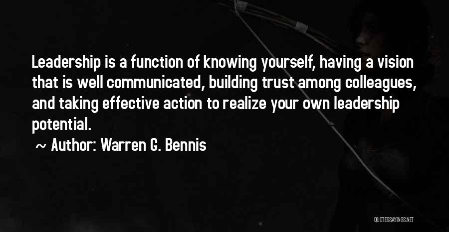 Warren G. Bennis Quotes: Leadership Is A Function Of Knowing Yourself, Having A Vision That Is Well Communicated, Building Trust Among Colleagues, And Taking