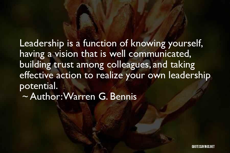 Warren G. Bennis Quotes: Leadership Is A Function Of Knowing Yourself, Having A Vision That Is Well Communicated, Building Trust Among Colleagues, And Taking