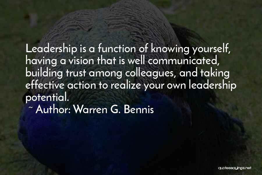 Warren G. Bennis Quotes: Leadership Is A Function Of Knowing Yourself, Having A Vision That Is Well Communicated, Building Trust Among Colleagues, And Taking