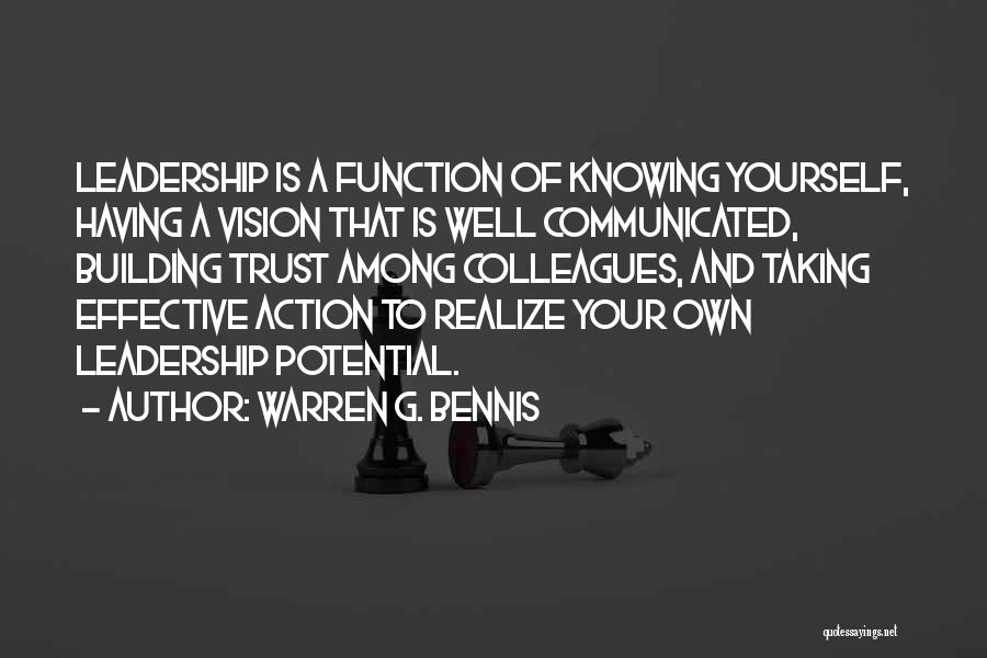 Warren G. Bennis Quotes: Leadership Is A Function Of Knowing Yourself, Having A Vision That Is Well Communicated, Building Trust Among Colleagues, And Taking