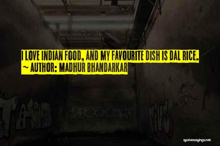 Madhur Bhandarkar Quotes: I Love Indian Food, And My Favourite Dish Is Dal Rice.