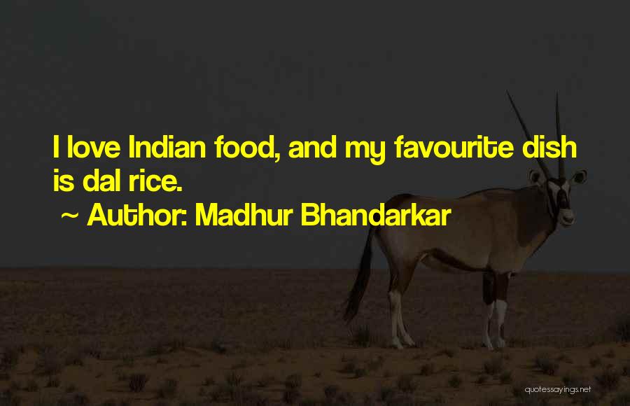 Madhur Bhandarkar Quotes: I Love Indian Food, And My Favourite Dish Is Dal Rice.