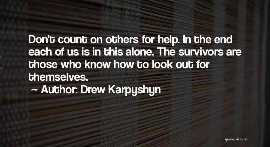 Drew Karpyshyn Quotes: Don't Count On Others For Help. In The End Each Of Us Is In This Alone. The Survivors Are Those