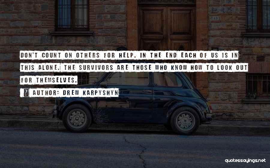 Drew Karpyshyn Quotes: Don't Count On Others For Help. In The End Each Of Us Is In This Alone. The Survivors Are Those