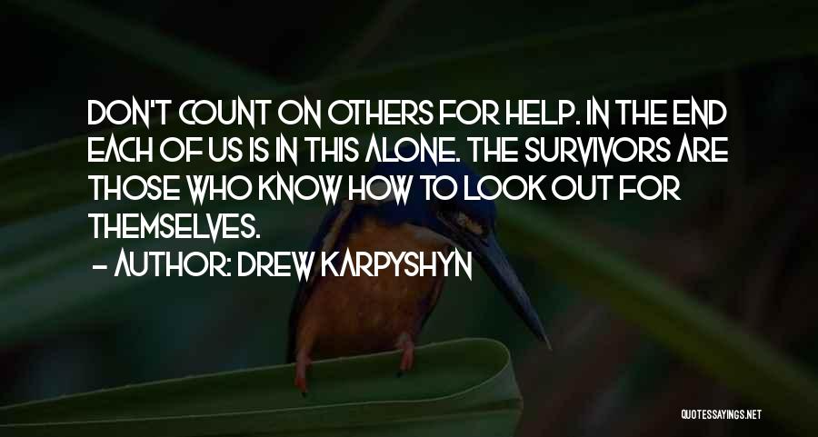 Drew Karpyshyn Quotes: Don't Count On Others For Help. In The End Each Of Us Is In This Alone. The Survivors Are Those