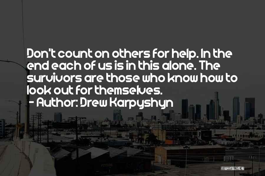 Drew Karpyshyn Quotes: Don't Count On Others For Help. In The End Each Of Us Is In This Alone. The Survivors Are Those