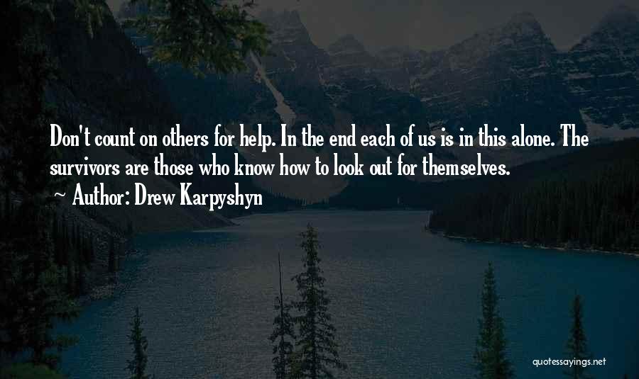 Drew Karpyshyn Quotes: Don't Count On Others For Help. In The End Each Of Us Is In This Alone. The Survivors Are Those