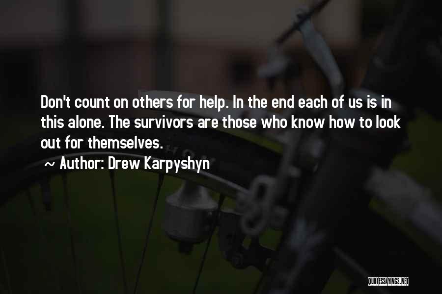 Drew Karpyshyn Quotes: Don't Count On Others For Help. In The End Each Of Us Is In This Alone. The Survivors Are Those