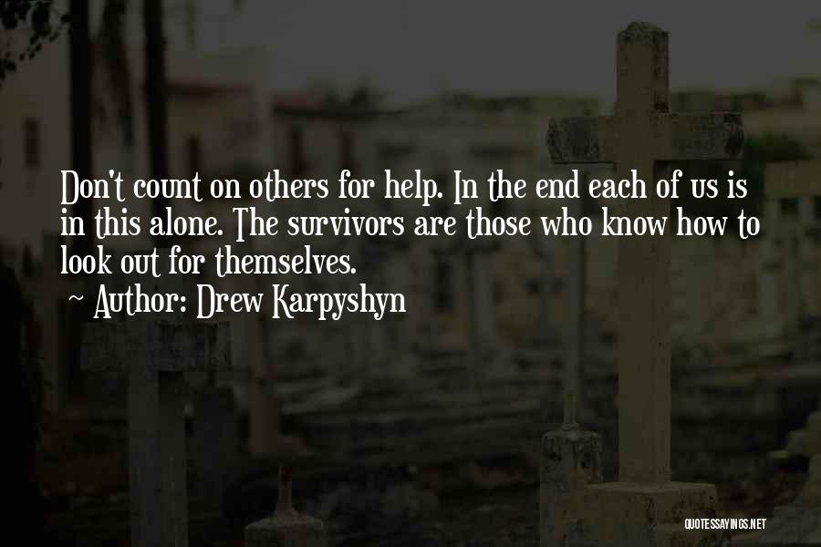 Drew Karpyshyn Quotes: Don't Count On Others For Help. In The End Each Of Us Is In This Alone. The Survivors Are Those