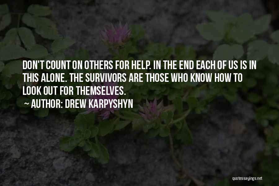 Drew Karpyshyn Quotes: Don't Count On Others For Help. In The End Each Of Us Is In This Alone. The Survivors Are Those