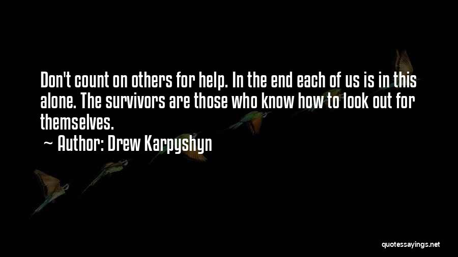 Drew Karpyshyn Quotes: Don't Count On Others For Help. In The End Each Of Us Is In This Alone. The Survivors Are Those