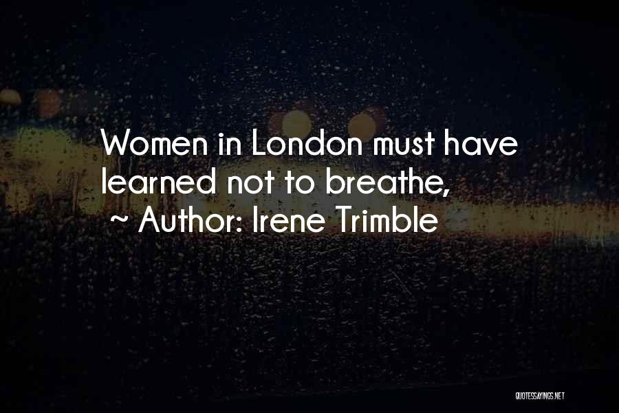 Irene Trimble Quotes: Women In London Must Have Learned Not To Breathe,