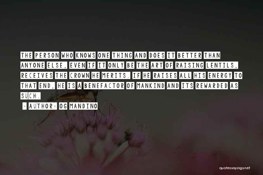 Og Mandino Quotes: The Person Who Knows One Thing And Does It Better Than Anyone Else, Even If It Only Be The Art