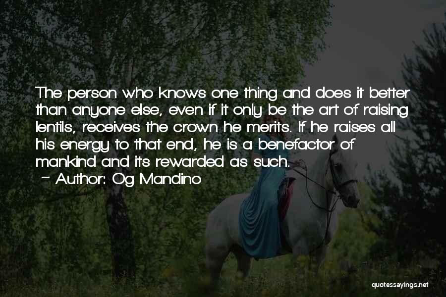 Og Mandino Quotes: The Person Who Knows One Thing And Does It Better Than Anyone Else, Even If It Only Be The Art