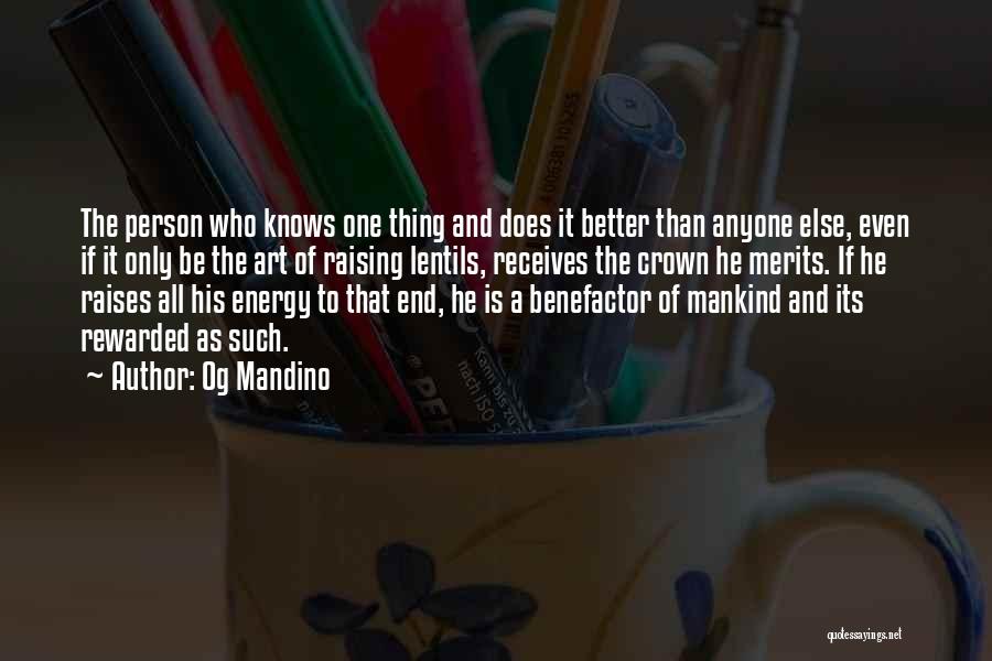 Og Mandino Quotes: The Person Who Knows One Thing And Does It Better Than Anyone Else, Even If It Only Be The Art