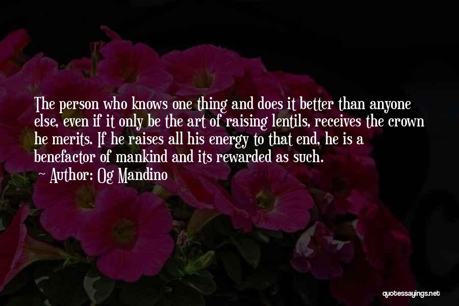 Og Mandino Quotes: The Person Who Knows One Thing And Does It Better Than Anyone Else, Even If It Only Be The Art