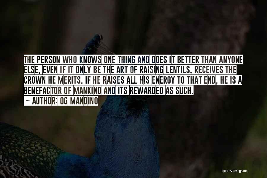 Og Mandino Quotes: The Person Who Knows One Thing And Does It Better Than Anyone Else, Even If It Only Be The Art