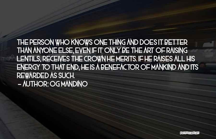 Og Mandino Quotes: The Person Who Knows One Thing And Does It Better Than Anyone Else, Even If It Only Be The Art