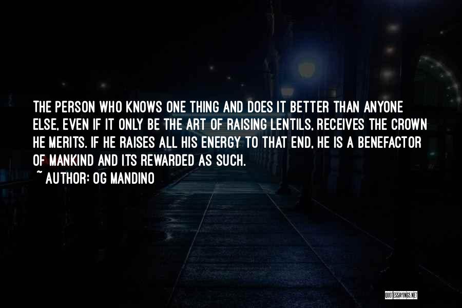 Og Mandino Quotes: The Person Who Knows One Thing And Does It Better Than Anyone Else, Even If It Only Be The Art