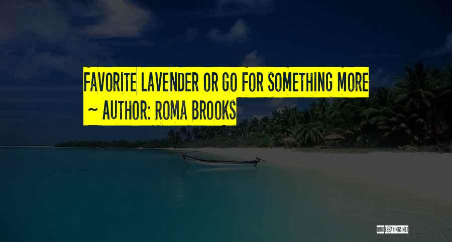 Roma Brooks Quotes: Favorite Lavender Or Go For Something More