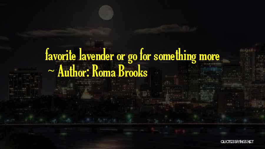 Roma Brooks Quotes: Favorite Lavender Or Go For Something More