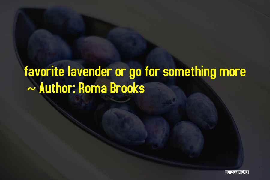 Roma Brooks Quotes: Favorite Lavender Or Go For Something More