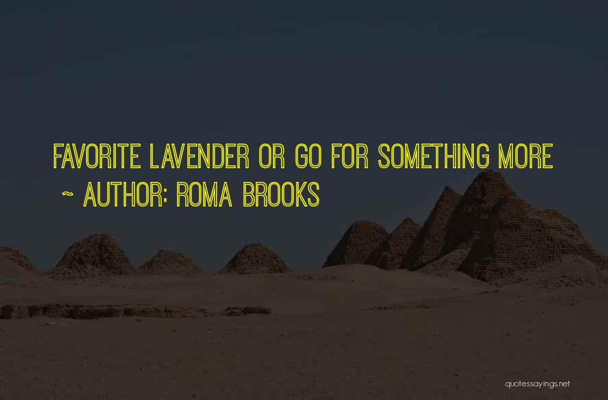 Roma Brooks Quotes: Favorite Lavender Or Go For Something More