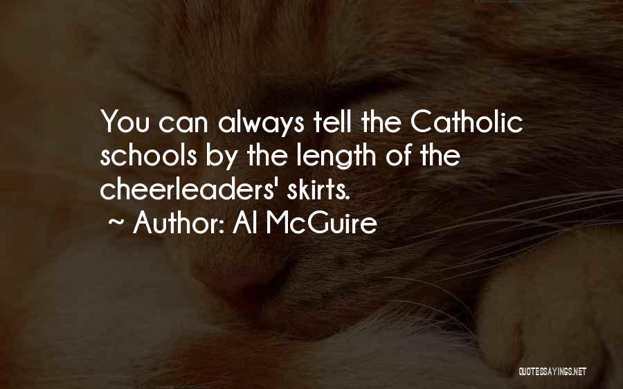 Al McGuire Quotes: You Can Always Tell The Catholic Schools By The Length Of The Cheerleaders' Skirts.