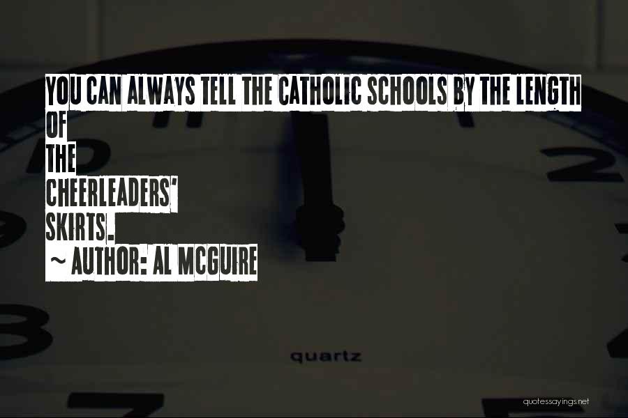 Al McGuire Quotes: You Can Always Tell The Catholic Schools By The Length Of The Cheerleaders' Skirts.