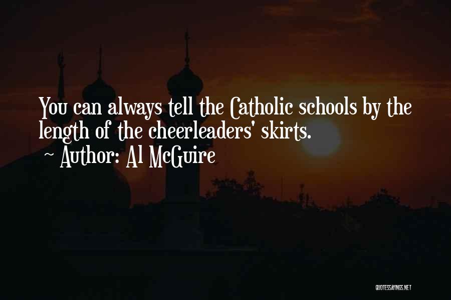 Al McGuire Quotes: You Can Always Tell The Catholic Schools By The Length Of The Cheerleaders' Skirts.