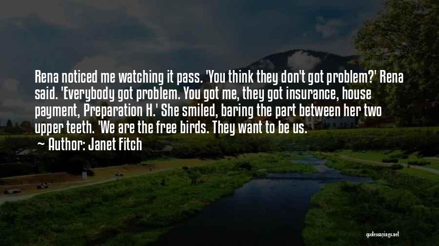 Janet Fitch Quotes: Rena Noticed Me Watching It Pass. 'you Think They Don't Got Problem?' Rena Said. 'everybody Got Problem. You Got Me,