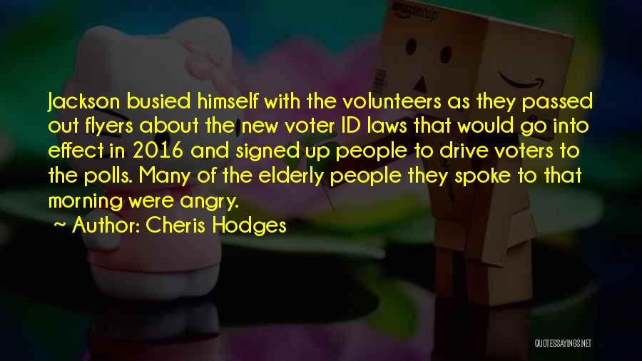 Cheris Hodges Quotes: Jackson Busied Himself With The Volunteers As They Passed Out Flyers About The New Voter Id Laws That Would Go