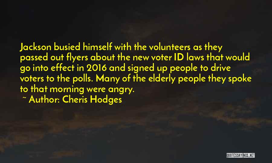 Cheris Hodges Quotes: Jackson Busied Himself With The Volunteers As They Passed Out Flyers About The New Voter Id Laws That Would Go