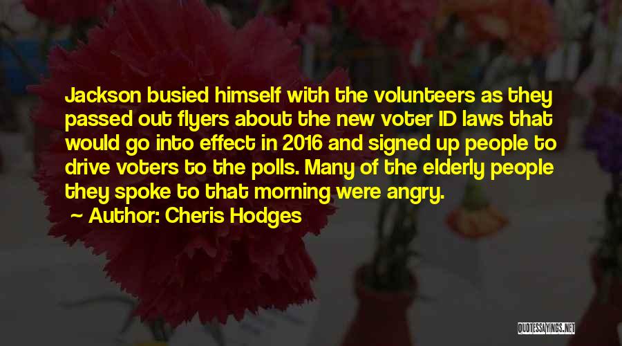 Cheris Hodges Quotes: Jackson Busied Himself With The Volunteers As They Passed Out Flyers About The New Voter Id Laws That Would Go