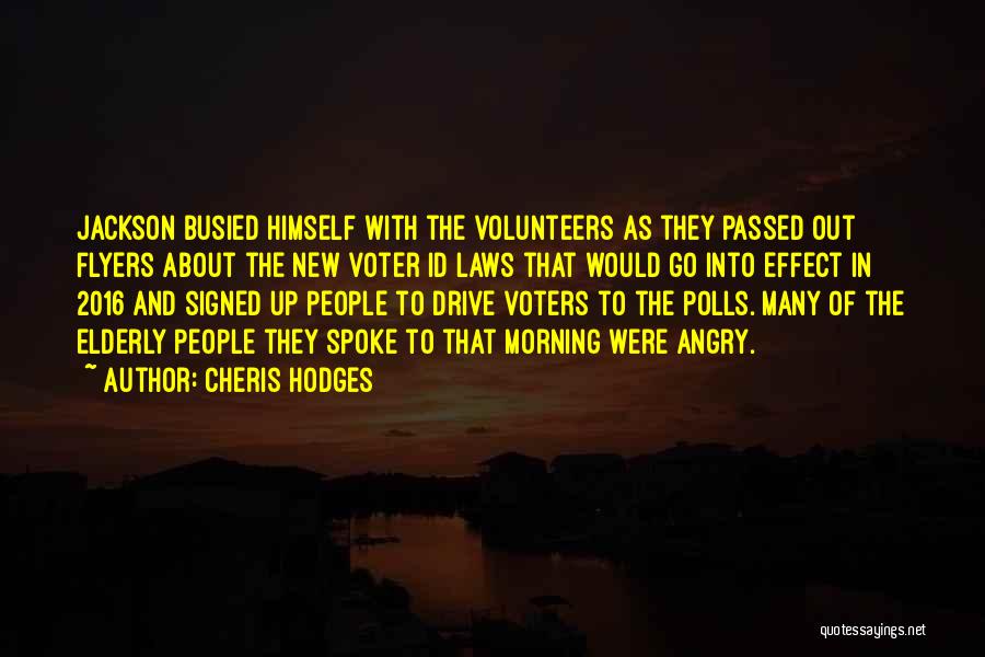 Cheris Hodges Quotes: Jackson Busied Himself With The Volunteers As They Passed Out Flyers About The New Voter Id Laws That Would Go