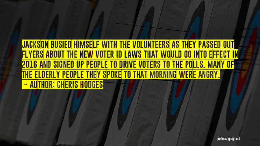 Cheris Hodges Quotes: Jackson Busied Himself With The Volunteers As They Passed Out Flyers About The New Voter Id Laws That Would Go
