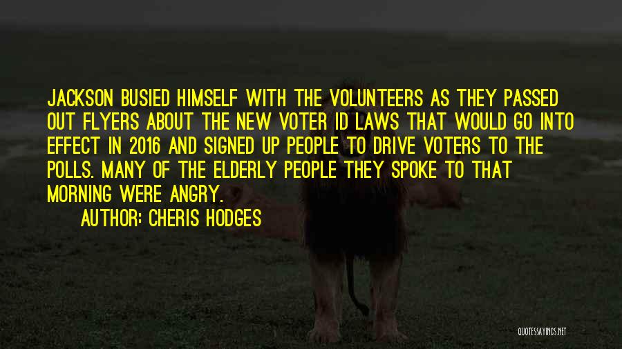 Cheris Hodges Quotes: Jackson Busied Himself With The Volunteers As They Passed Out Flyers About The New Voter Id Laws That Would Go