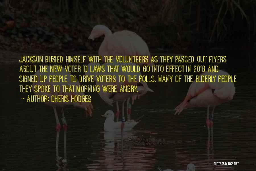 Cheris Hodges Quotes: Jackson Busied Himself With The Volunteers As They Passed Out Flyers About The New Voter Id Laws That Would Go