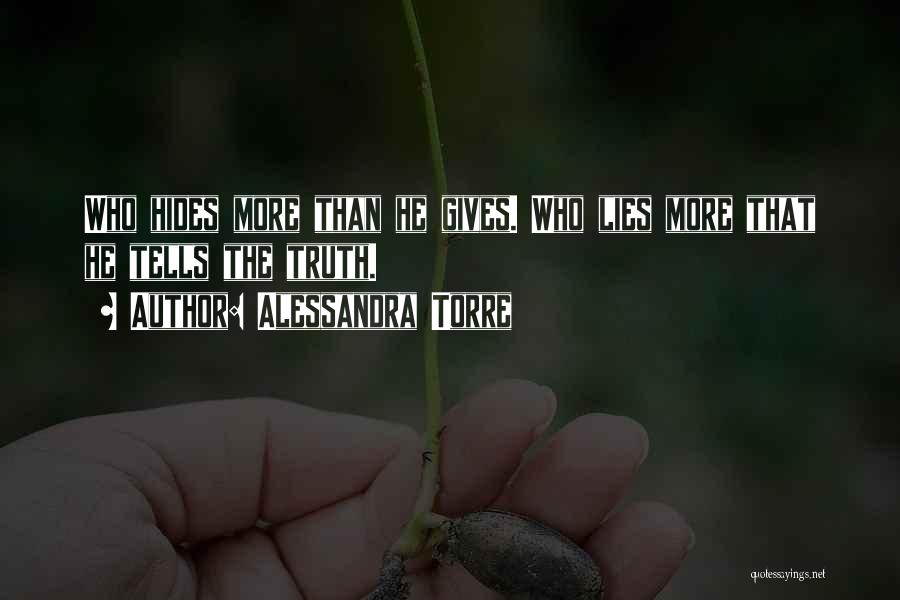 Alessandra Torre Quotes: Who Hides More Than He Gives. Who Lies More That He Tells The Truth.