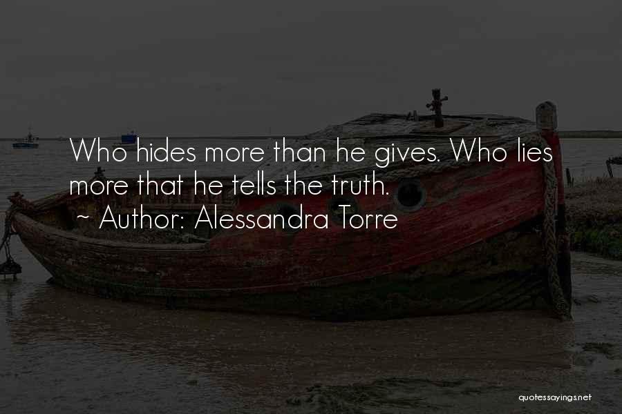 Alessandra Torre Quotes: Who Hides More Than He Gives. Who Lies More That He Tells The Truth.