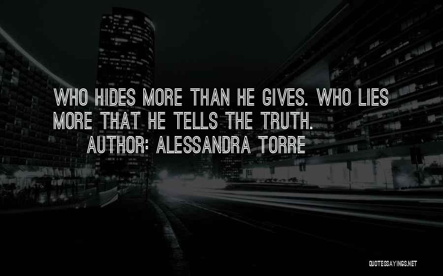 Alessandra Torre Quotes: Who Hides More Than He Gives. Who Lies More That He Tells The Truth.