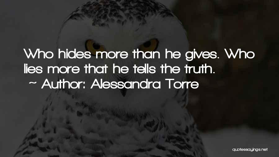 Alessandra Torre Quotes: Who Hides More Than He Gives. Who Lies More That He Tells The Truth.