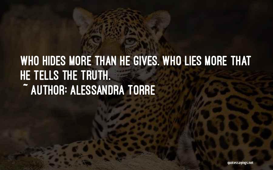 Alessandra Torre Quotes: Who Hides More Than He Gives. Who Lies More That He Tells The Truth.