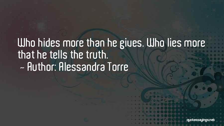 Alessandra Torre Quotes: Who Hides More Than He Gives. Who Lies More That He Tells The Truth.