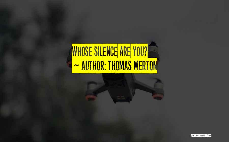 Thomas Merton Quotes: Whose Silence Are You?